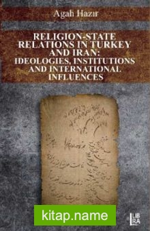 Religion-State Relations in Turkey and Iran: Ideologies, Institutions and International Influences