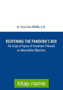 Reopening the Pandora’s Box The Scope of Inquiry of Investment Tribunals on Admissibility Objections