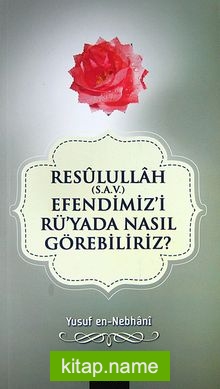 Resullullah (s.a.v.) Efendimiz’i Rü’yada Nasıl Görebiliriz?