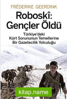 Roboski: Gençler Öldü  Türkiye’deki Kürt Sorununun Temellerine Bir Gazetecilik Yolculuğu