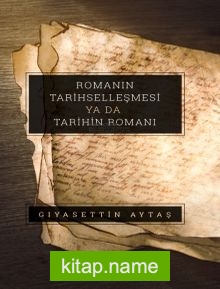 Romanın Tarihselleşmesi ya da Tarihin Romanı