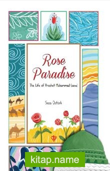 Rose Paradise The Life of Prophet  Muhammad (saw)