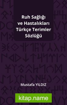 Ruh Sağlığı Ve Hastalıkları Türkçe Terimler Sözlüğü