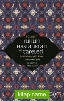 Ruhun Hastalıkları ve Çareleri Sufi Psikolojisi El Kitabı