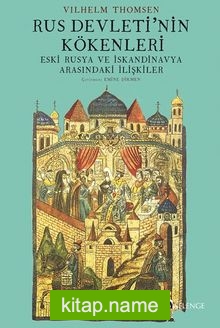 Rus Devleti’nin Kökenleri ve Eski Rusya Ve İskandinavya Arasındaki İlişkiler