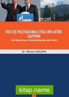 Rus Dış Politikasında Etkili Bir Aktör: Gazprom Putin Dönemi Rusya-Sırbistan İlişkilerinde Enerji Faktörü