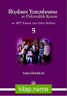 Rüyaların Yorumlanması ve Psikanalitik Kuram -5 10. BPT Kasım 2011 Ders Notları