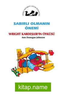 Sabırlı Olmanın Önemi / Wright Kardeşler’in Öyküsü