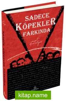 Sadece Köpekler Farkında (Ciltli)