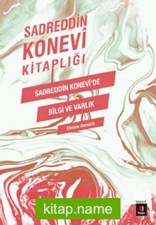 Sadreddin Konevi Kitaplığı / Sadreddin Konevi’de Bilgi ve Varlık