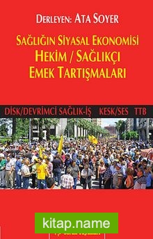 Sağlığın Siyasal Ekonomisi Hekim / Sağlıkçı Emek Tartışmaları (Disk/Devrimci Sağlık-İş Kesk/Ses TTB)