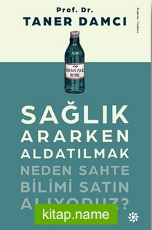 Sağlık Ararken Aldatılmak  Neden Sahte Bilimi Satın Alıyoruz?