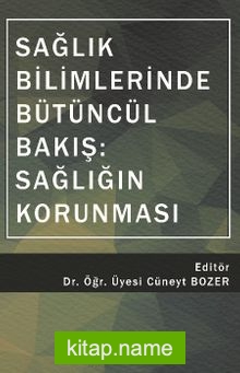 Sağlık Bilimlerinde Bütüncül Bakış: Sağlığın Korunması