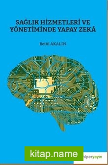 Sağlık Hizmetleri ve Yönetiminde Yapay Zeka