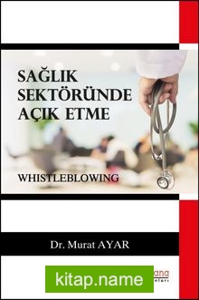 Sağlık Sektöründe Açık Etme (Whistleblowing)