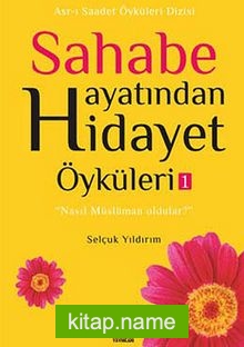 Sahabe Hayatından Hidayet Öyküleri -1 / Selçuk Yıldırım