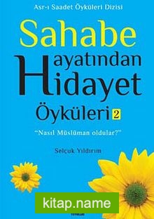 Sahabe Hayatından Hidayet Öyküleri -2 / Selçuk Yıldırım