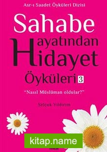 Sahabe Hayatından Hidayet Öyküleri -3 / Selçuk Yıldırım