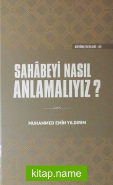 Sahabeyi Nasıl Anlamalıyız? (Ciltli)