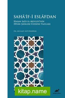 Sahâ’if-i Eslafdan Hasan Saîd El-Mevlevî’nin Dîvan Şairleri Üzerine Yazıları