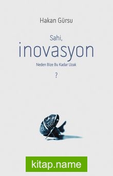 Sahi, İnovasyon Neden Bize Bu Kadar Uzak?