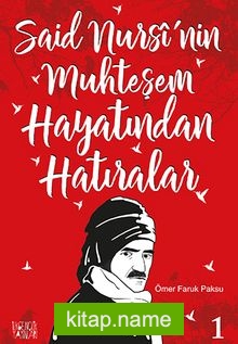 Said Nursi’nin Muhteşem Hayatından Hatıralar 1