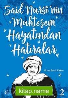 Said Nursi’nin Muhteşem Hayatından Hatıralar 2