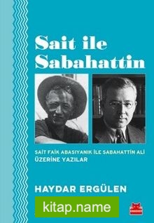 Sait İle Sabahattin  Sait Faik Abasıyanık ile Sabahattin Ali Üzerine Yazılar