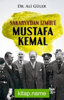 Sakarya’dan İzmir’e Mustafa Kemal