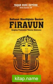 Saltanat Dinciliğinin Öncüsü Firavun Çağdaş Firavunları Tanıma Kılavuzu