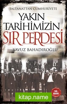 Saltanattan Cumhuriyete  Yakın Tarihimizin Sır Perdesi