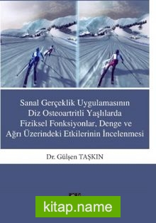 Sanal Gerçeklik Uygulamasının Diz Osteoartritli Yaşlılarda Fiziksel Fonksiyonlar Denge ve ağrı Üzerindeki Etkilerinin İncelenme