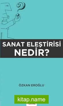 Sanat Eleştirisi Nedir?