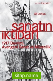 Sanatın İktidarı 1917 Devrimi Avangard Sanat ve Müzecilik