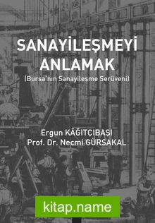 Sanayileşmeyi Anlamak Bursa’nın Sanayileşme Serüveni