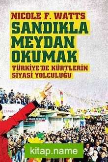 Sandıkla Meydan Okumak Türkiye’de Kürtlerin Siyasi Yolculuğu