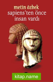 Sapiens’ten Önce İnsan Vardı