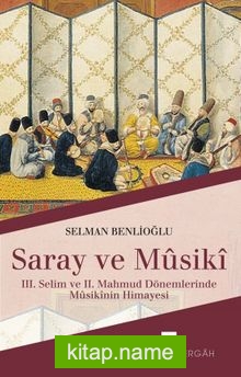 Saray ve Musiki III. Selim ve II. Mahmud Dönemlerinde Musikinin Himayesi