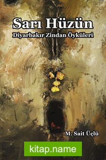 Sarı Hüzün  Diyarbakır Zindan Öyküleri