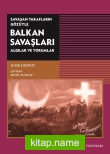 Savaşan Tarafların Gözüyle Balkan Savaşları