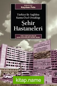 Şehir Hastaneleri  Türkiye’de Sağlıkta Kamu-Özel Ortaklığı