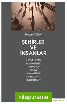 Şehirler ve İnsanlar Türkmenistan, Bosnahersek, Romanya, Türkiye, Yunanistan, Makedonya, Bulgaristan