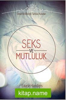 Seks ve Mutluluk Cinsel Birlikteliğin Tantracı Kuralları