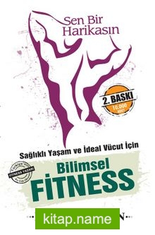 Sen Bir Harikasın  Sağlıklı Yaşam ve İdeal Vücut İçin Bilimsel Fitness