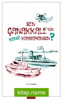 Sen Çanakkale’nin Hangi Kahramanısın?