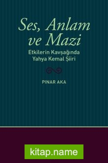 Ses, Anlam ve Mazi  Etkilerin Kavşağında Yahya Kemal Şiiri