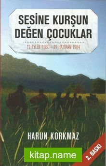 Sesine Kurşun Değen Çocuklar 12 Eylül 1980 – 21 Haziran 1984 Anılar