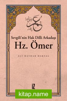 Sevgili’nin Hak Dilli Arkadaşı Hz. Ömer