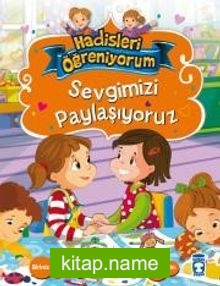 Sevgimizi Paylaşıyoruz / Hadisleri Öğreniyorum