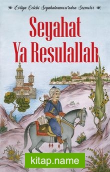 Seyahat Ya Resulallah  Evliya Çelebi Seyahatnamesi’nden Seçmeler